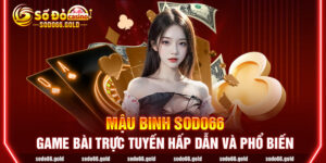 Mậu binh sodo66 - Game bài trực tuyến hấp dẫn và phổ biến