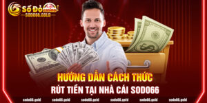 Hướng dẫn cách thức rút tiền tại trang web Sodo66