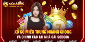 Xổ số miền Trung nhanh chóng và chính xác tại nhà cái Sodo66